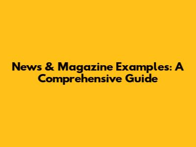 News & Magazine Examples: A Comprehensive Guide