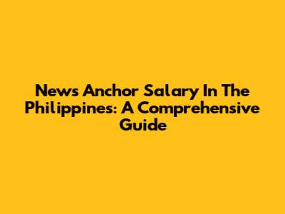 News Anchor Salary In The Philippines: A Comprehensive Guide