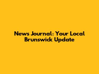 News Journal: Your Local Brunswick Update