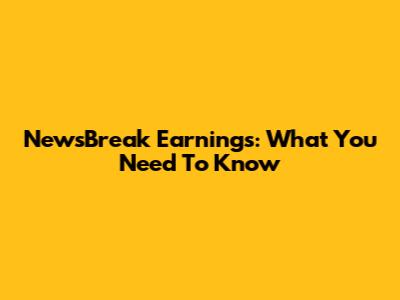 NewsBreak Earnings: What You Need To Know