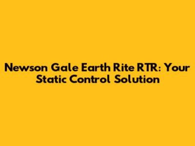 Newson Gale Earth Rite RTR: Your Static Control Solution