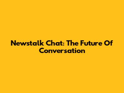 Newstalk Chat: The Future Of Conversation