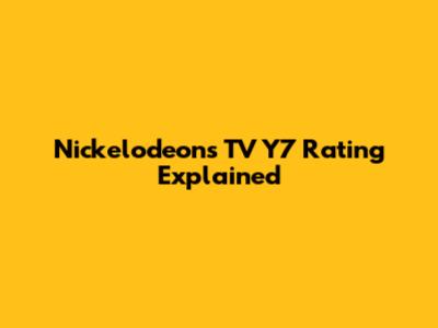 Nickelodeon's TV Y7 Rating Explained