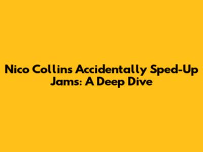 Nico Collins' Accidentally Sped-Up Jams: A Deep Dive