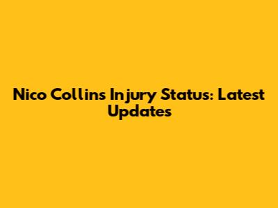 Nico Collins Injury Status: Latest Updates