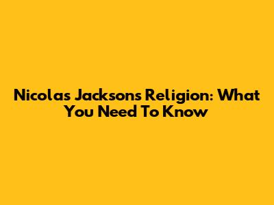 Nicolas Jackson's Religion: What You Need To Know