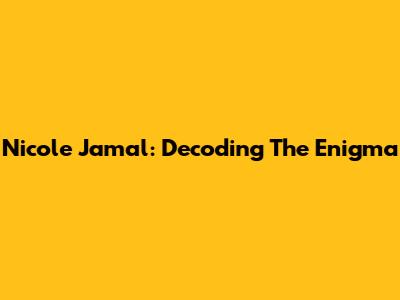 Nicole Jamal: Decoding The Enigma