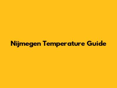 Nijmegen Temperature Guide