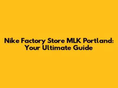 Nike Factory Store MLK Portland: Your Ultimate Guide
