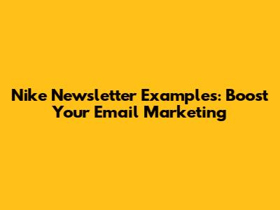 Nike Newsletter Examples: Boost Your Email Marketing