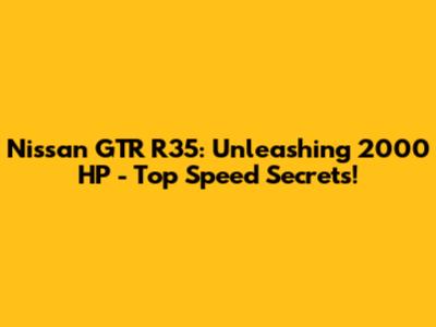 Nissan GTR R35: Unleashing 2000 HP - Top Speed Secrets!