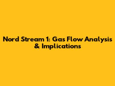 Nord Stream 1: Gas Flow Analysis & Implications