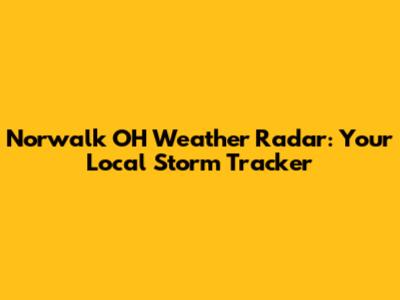 Norwalk OH Weather Radar: Your Local Storm Tracker