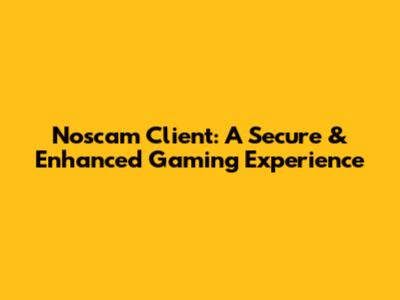 Noscam Client: A Secure & Enhanced Gaming Experience