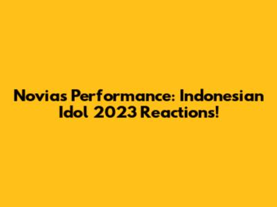 Novia's Performance: Indonesian Idol 2023 Reactions!