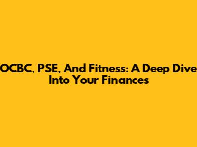 OCBC, PSE, And Fitness: A Deep Dive Into Your Finances