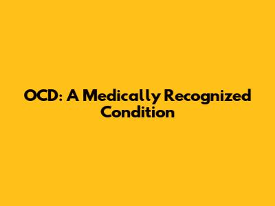 OCD: A Medically Recognized Condition