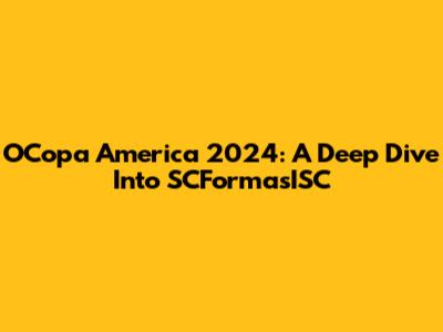OCopa America 2024: A Deep Dive Into SCFormasISC