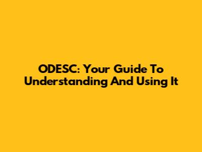 ODESC: Your Guide To Understanding And Using It