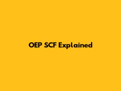 OEP SCF Explained