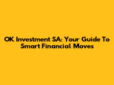 OK Investment SA: Your Guide To Smart Financial Moves