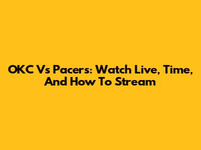 OKC Vs Pacers: Watch Live, Time, And How To Stream