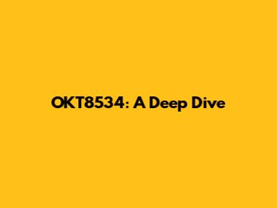 OKT8534: A Deep Dive