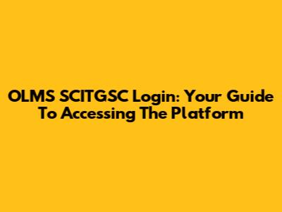 OLMS SCITGSC Login: Your Guide To Accessing The Platform