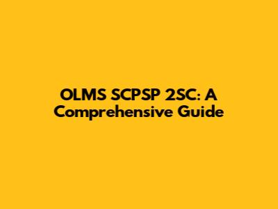 OLMS SCPSP 2SC: A Comprehensive Guide