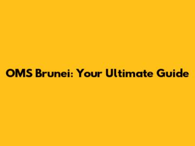 OMS Brunei: Your Ultimate Guide