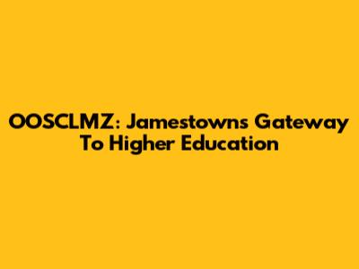 OOSCLMZ: Jamestown's Gateway To Higher Education
