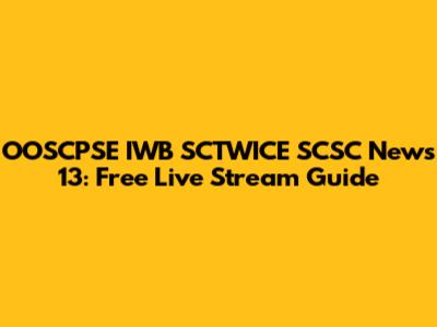 OOSCPSE IWB SCTWICE SCSC News 13: Free Live Stream Guide