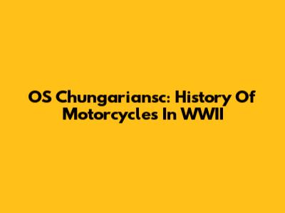 OS Chungariansc: History Of Motorcycles In WWII