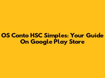 OS Conto HSC Simples: Your Guide On Google Play Store