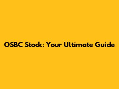OSBC Stock: Your Ultimate Guide