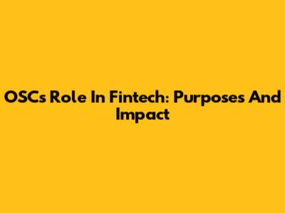 OSC's Role In Fintech: Purposes And Impact