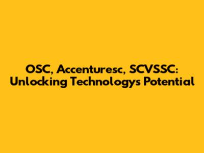 OSC, Accenturesc, SCVSSC: Unlocking Technology's Potential