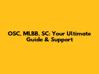 OSC, MLBB, SC: Your Ultimate Guide & Support