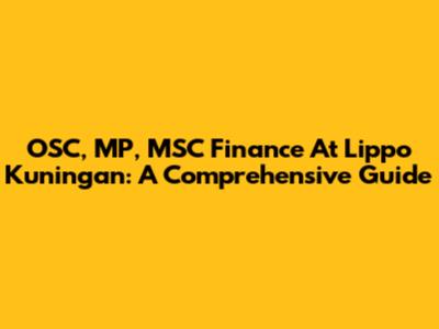 OSC, MP, MSC Finance At Lippo Kuningan: A Comprehensive Guide