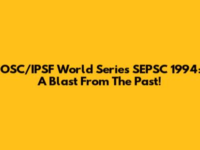 OSC/IPSF World Series SEPSC 1994: A Blast From The Past!