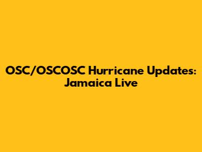 OSC/OSCOSC Hurricane Updates: Jamaica Live