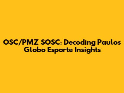 OSC/PMZ SOSC: Decoding Paulo's Globo Esporte Insights