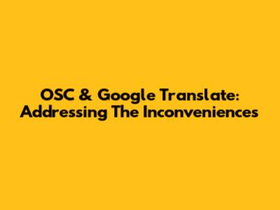 OSC & Google Translate: Addressing The Inconveniences