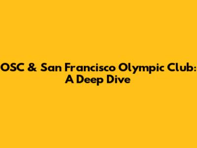OSC & San Francisco Olympic Club: A Deep Dive