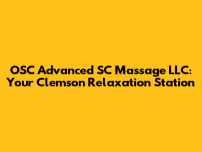 OSC Advanced SC Massage LLC: Your Clemson Relaxation Station