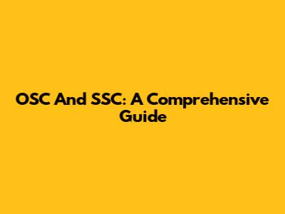 OSC And SSC: A Comprehensive Guide