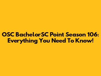 OSC BachelorSC Point Season 106: Everything You Need To Know!