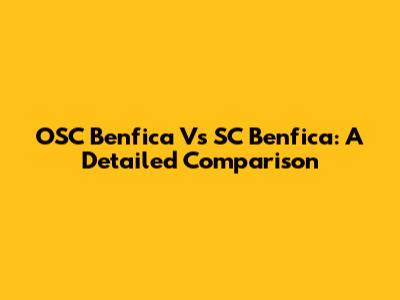 OSC Benfica Vs SC Benfica: A Detailed Comparison