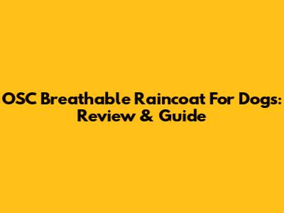 OSC Breathable Raincoat For Dogs: Review & Guide
