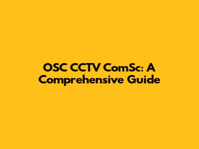 OSC CCTV ComSc: A Comprehensive Guide
